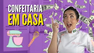5 DICAS PARA MONTAR SUA CONFEITARIA DESCOMPLICADA EM CASA!