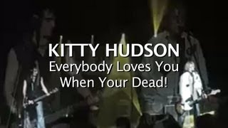 Kitty Hudson - Everybody Loves You When Your Dead (LIVE)