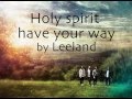 Leeland - Holy Spirit have your way [ Eng & NL Lyrics}