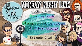 Monday Night Live: Ep 45 - Creating With Stampers Anonymous and Idea-ology