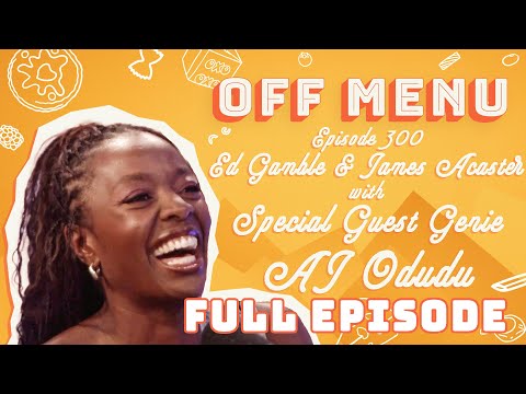 Ep 300: Ed Gamble and James Acaster, with special guest genie AJ Odudu | Off Menu Podcast | Full Ep