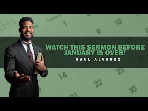 Watch this sermon before January is over! | Pastor Raul Alvarez