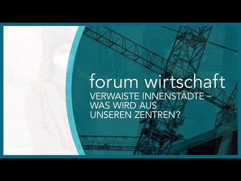 forum wirtschaft: Verwaiste Innenstädte - Was wird aus unseren Zentren?