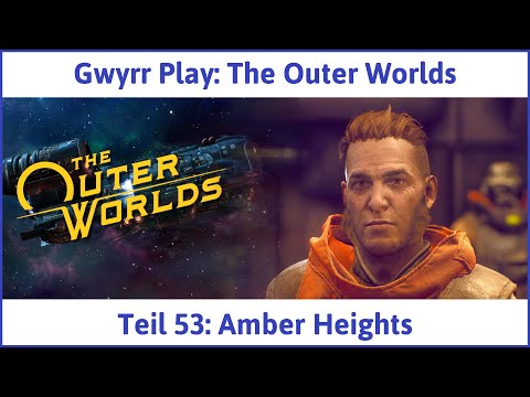 The Outer Worlds deutsch Teil 53 - Amber Heights Let's Play