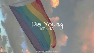 KESHA - Die Young [Lyrics]