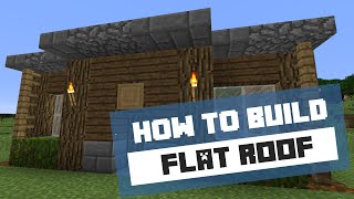 How to Build a Flat Roof - Minecraft Tutorial