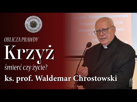 KRZYŻ - ŚMIERĆ CZY ŻYCIE? // ks. prof. Waldemar Chrostowski // Akademia Wiara-Kultura-Nauka