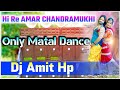 Hi Re Amar Chandramukhi Re Matal Dance Mix Dj Amit Hp Music Center