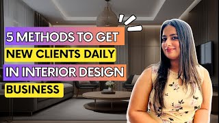 Expert Tips: How to Get Clients for Interior Design Business