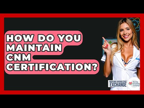 How Do You Maintain CNM Certification? - Nursing Knowledge Exchange