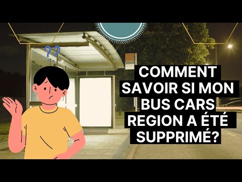 Aperçu vidéo Comment savoir si mon bus Cars Région a été supprimé ?
