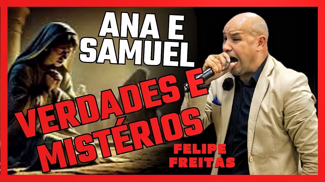 ANA E SAMUEL OS SEGREDOS POR TRÁS DA HISTÓRIA ; Pr Felipe Freitas
