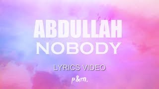 Abdullah - Nobody (Lyric/Lyrics Video)
