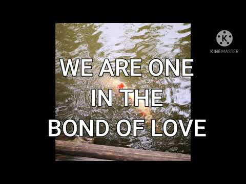 WE ARE ONE IN THE BOND OF LOVE