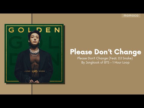 JUNG KOOK (정국) - Please Don't Change (Feat. DJ Snake) (1 Hour Loop / 1시간)