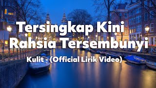 Download lagu Tersingkap Kini Rahsia Tersembunyi - Kulit( Lirik Video) mp3 Download lagu Tersingkap Kini Rahsia Tersembunyi - Kulit( Lirik Video) mp3