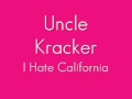 Uncle Kracker- I Hate California