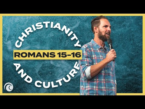 Romans 15-16 | Pastor Harrison Conley | Cottonwood Church | Christianity & Culture