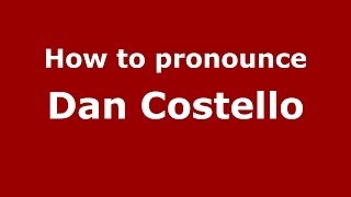 How to pronounce Dan Costello
