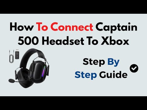 How To Connect Captain 500 Headset To Xbox