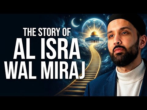 The Night That Changed Everything: Al Isra Wal Miraj Explained | Dr. Omar Suleiman