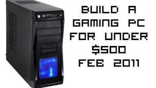 Build a Gaming PC For Under $500 (Feb 2011)