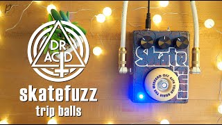 Video thumbnail for Dr. Acid Effects SkateFuzz TRIP BALLS Fuzz by Pedal of the Day