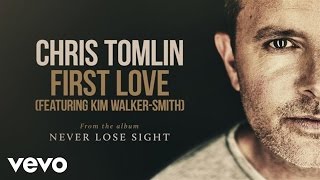 Chris Tomlin - First Love (Audio) ft. Kim Walker-Smith