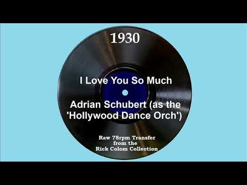 1930 Adrian Schubert (as ‘Hollywood Dance Orch.’) - I Love You So Much (Scrappy Lambert, vocal)