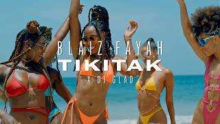 Blaiz Fayah x DJ Glad - Tikitak (Official Video)