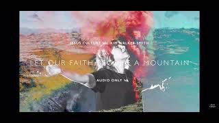 JESUS CULTURE - MOVA A MONTANHA (Let Our Faith Become a Mountain - Jesus Culture, Kim Walker-Smith)