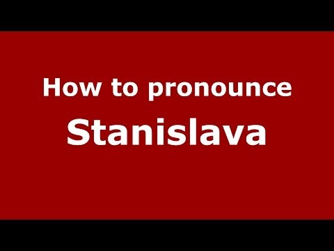 How to pronounce Stanislava (Russian/Russia) - PronounceNames.com