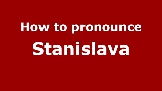 How to pronounce Stanislava
