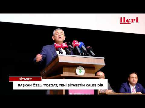Başkan Özel: ‘Yozgat, yeni siyasetin kalesidir’ | İleri Gazetesi