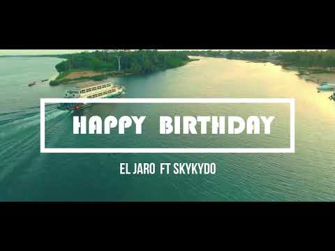 El jaro ft Skykydo - Happy Birthday (official video)