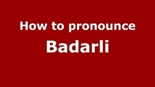 How to pronounce Badarli