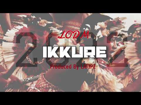 LODM - IKKURE (Prod. By LATIPZ BEATS)