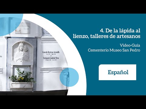 4. De la lápida al lienzo, talleres de artesanos [Video-Guía Cementerio Museo San Pedro]