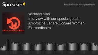 Interview with our special guest: Ambrozine Legare,Conjure Woman Extraordinaire