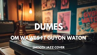 Download lagu Dumes - Om Wawes ft Guyon Waton | Smooth Jazz Cover by The Vinyl mp3 Download lagu Dumes - Om Wawes ft Guyon Waton | Smooth Jazz Cover by The Vinyl mp3