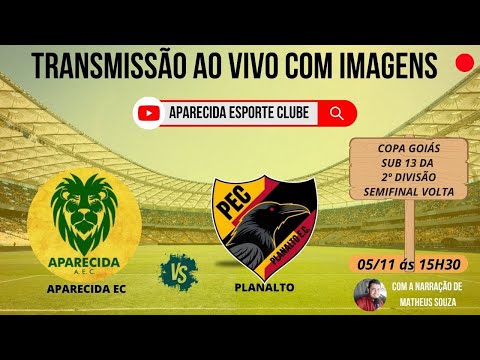 APARECIDA X PLANALTO - AO VIVO - SEMIFINAL VOLTA DA COPA GOIÁS SUB 13 DA 2ª DIVISÃO