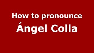 How to pronounce &aacute;ngel Colla