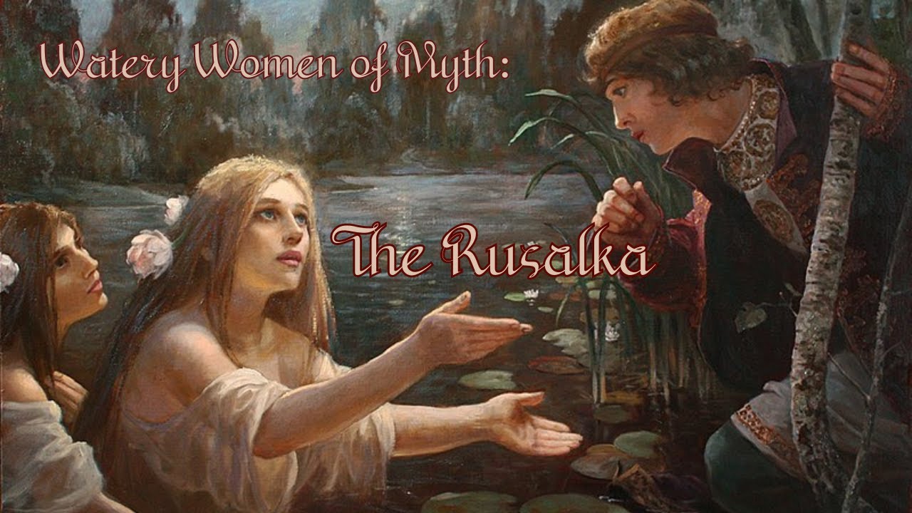 Watery Women of Myth: The Rusalka