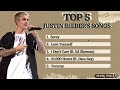 TOP 5 JUSTIN BIEBER S SONGS