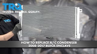 How To Replace A/C Condenser 2008-2017 Buick Enclave