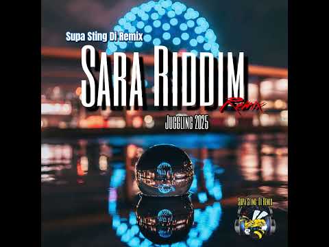 Supa Sting Sara Riddim (Remix) Juggling 2025