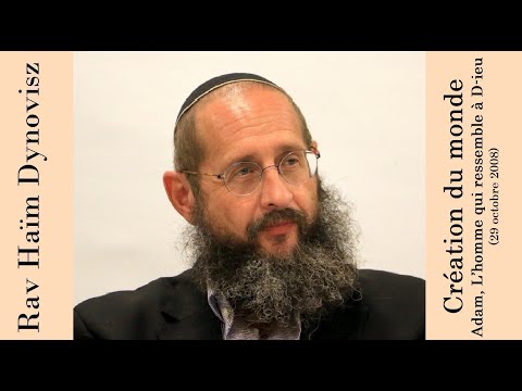 Rav 'Haïm Dynovisz - 01 Béréchit 01 - Création du monde Adam, L’homme qui ressemble à D-ieu