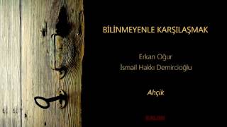 Erkan Oğur & İsmail Hakkı Demircioğlu - Ahçik