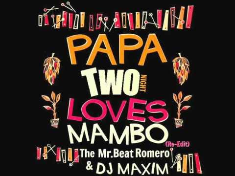 Dj Maxim & The Mr.Beat Romero - Papa 2Loves Mambo (Re-Edit 2012)