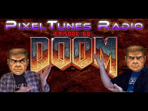 PixelTunes Radio VGM Podcast - Episode 66: DOOM: Same Song Different System